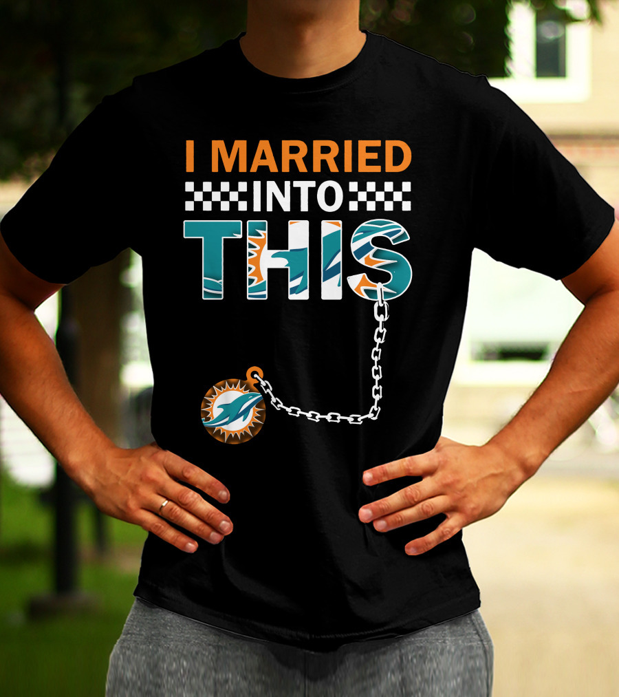 I Married Into This Miami Dolphins Fan Love T-Shirt