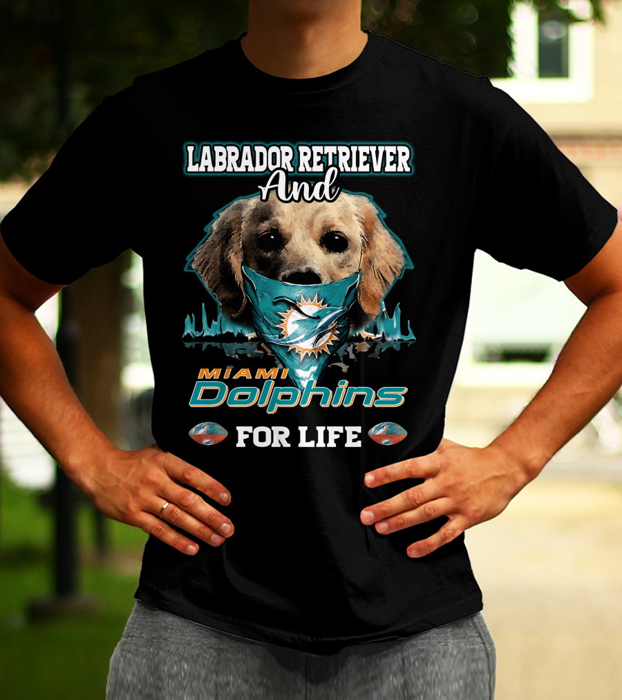 Labrador Retriever And Miami Dolphins For Life T-Shirt