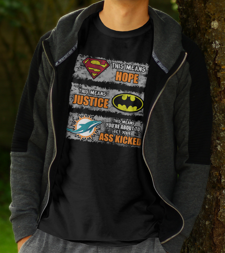 Miami Dolphins Superman Batman Hope Justice Ass Kicked T-Shirt