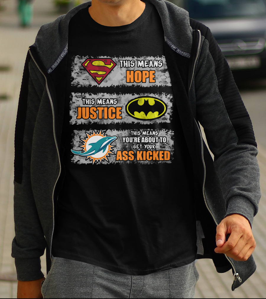 Miami Dolphins Superman Batman Hope Justice Ass Kicked T-Shirt