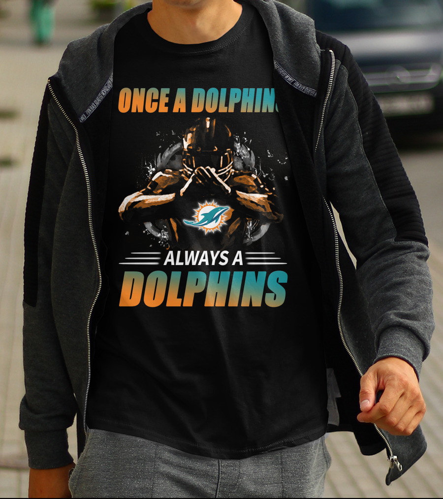 Once A Dolphins Always A Dolphins Miami Dolphins T-Shirt