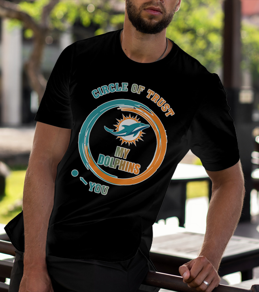 Circle Of Trust My Dolphins You T-Shirt