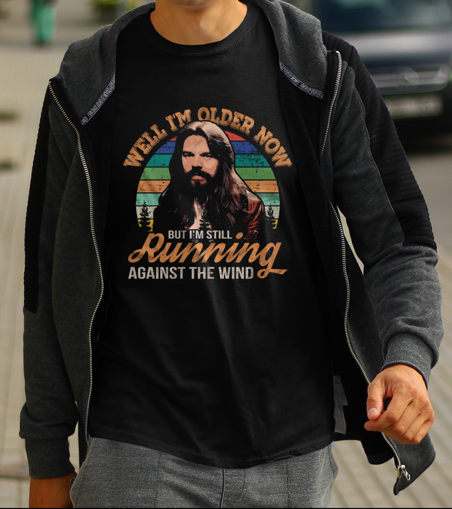 Well I'm Older Now But I'm Still Running Against The Wind T-Shirt