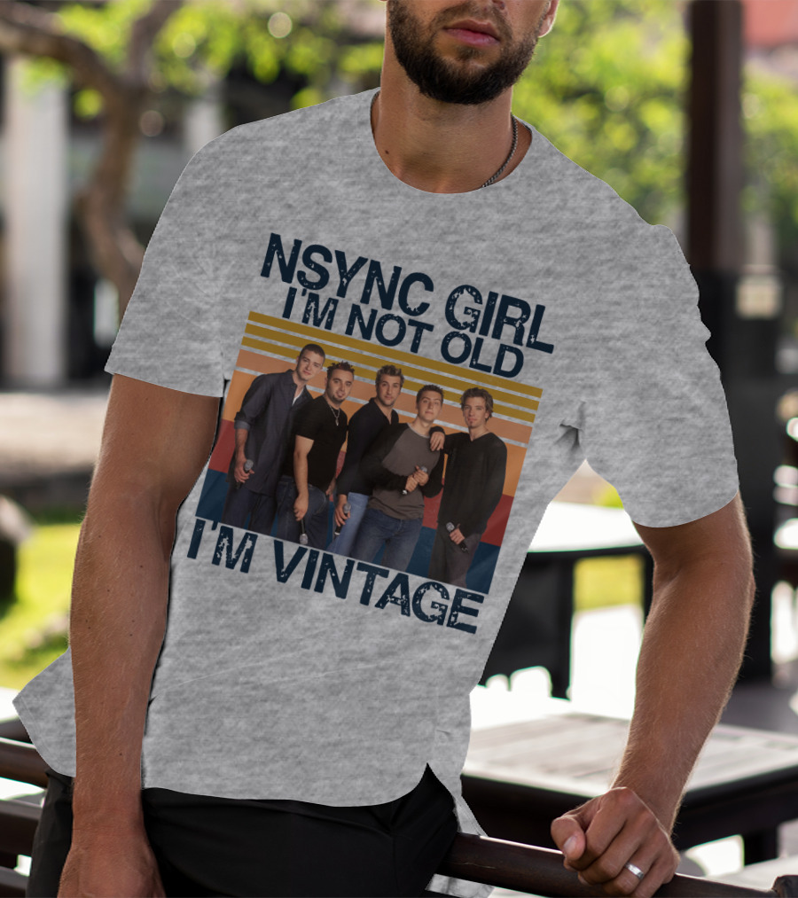 NSYNC Girl I'm Not Old I'm Vintage T-Shirt