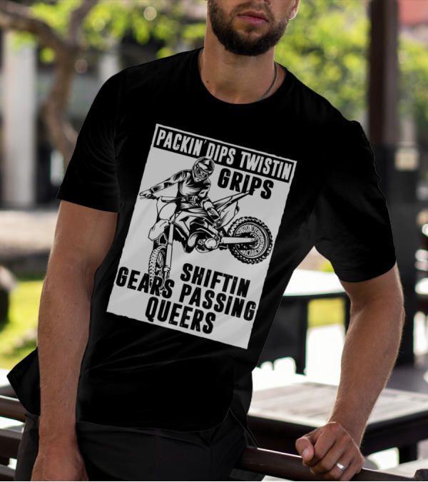 Packin' Dips Twistin' Grips Shifting Gears Motocross Action T-Shirt