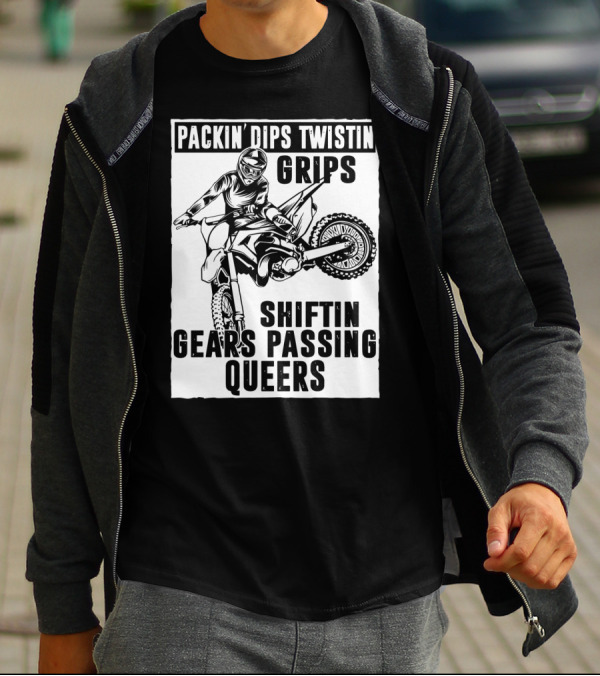 Packin' Dips Twistin' Grips Shifting Gears Motocross Action T-Shirt