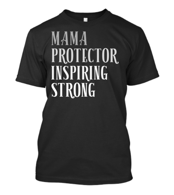 Mama Protector Inspiring Strong Empowerment Message T-Shirt
