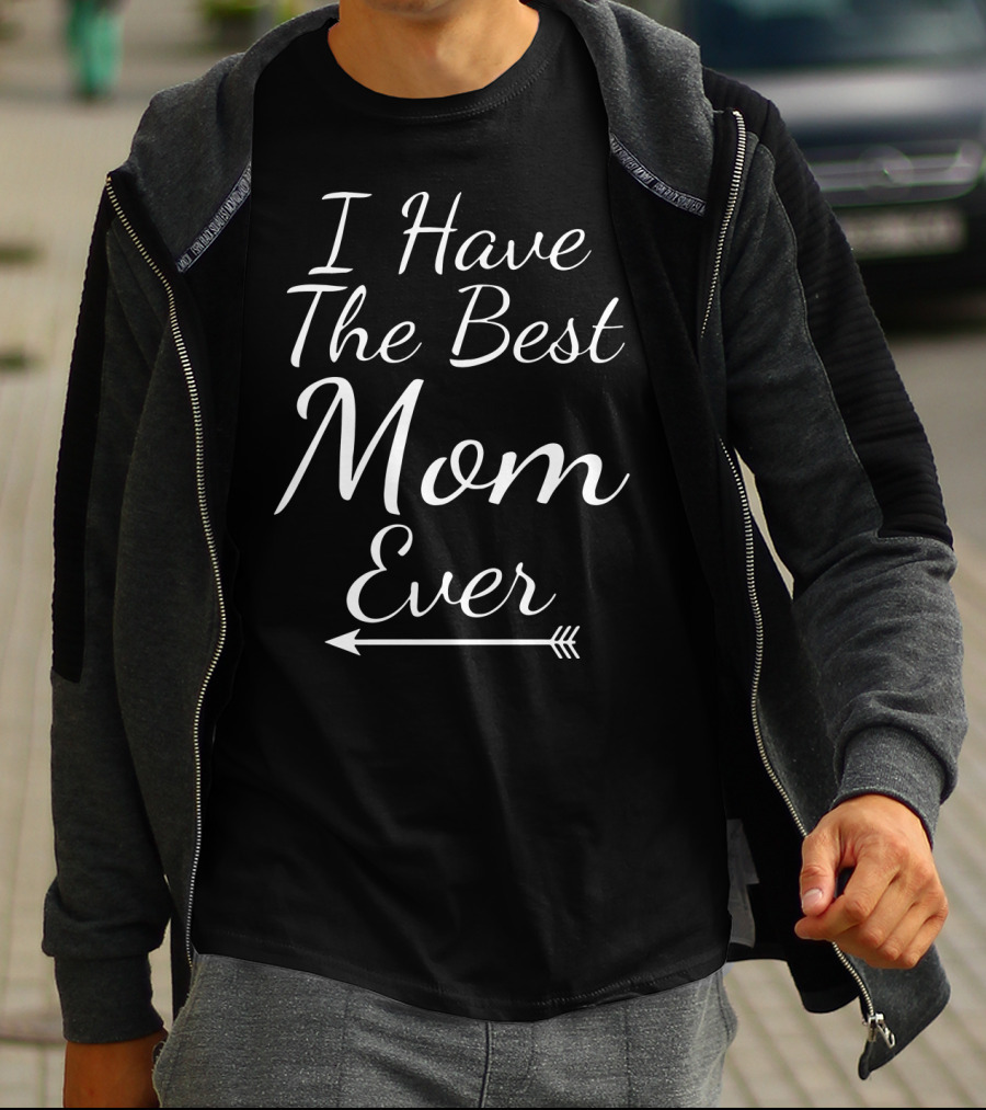 I Have The Best Mom Ever Arrow Typography T-Shirt