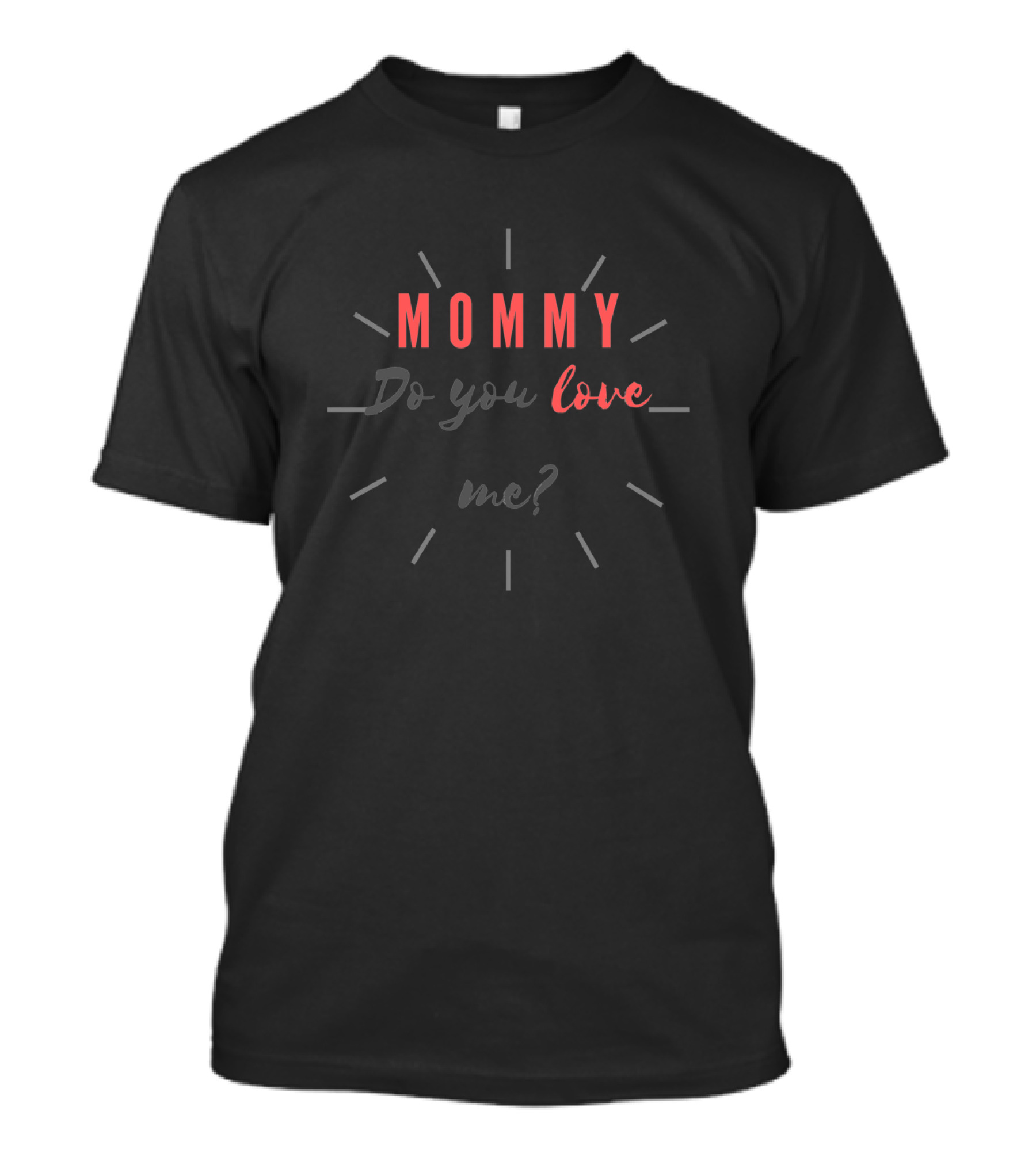 Mommy Do You Love Me Retro Text With Radiant Lines T-Shirt