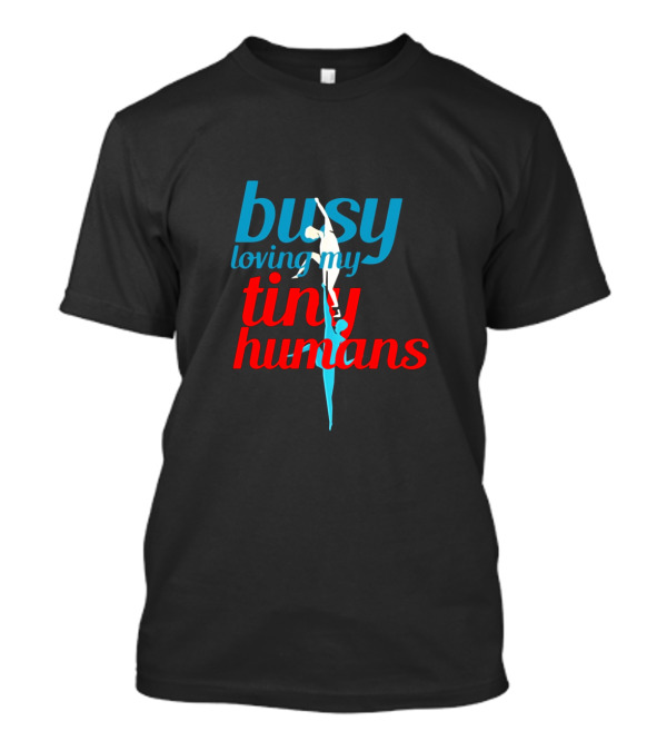 Busy Loving My Tiny Humans Parent Gymnastics Pole Dancing Mom T-Shirt