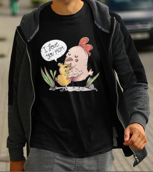 Cute Happy Chick And Chicken I Love You Mom T-Shirt