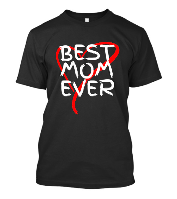 Best Mom Ever Red Heart T-Shirt