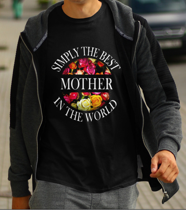 Simply The Best Mother In The World Floral Roses T-Shirt