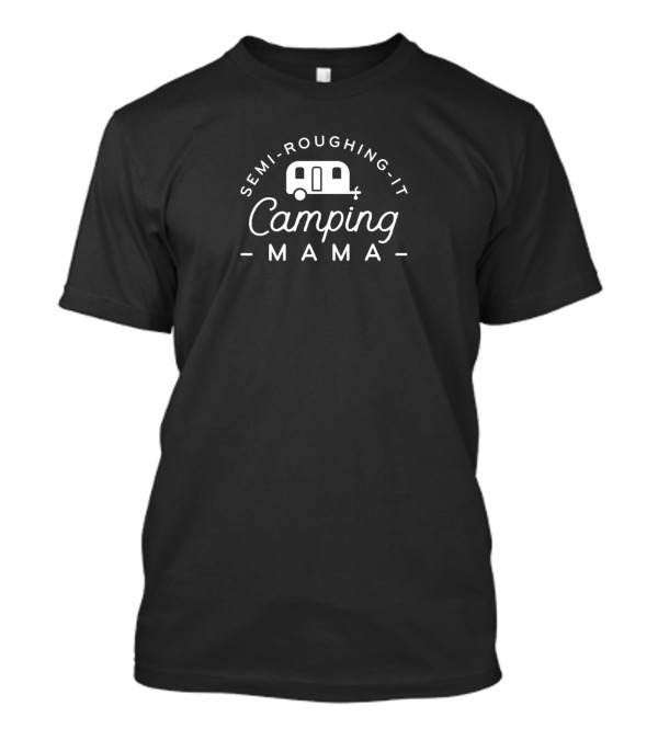 Semi Roughing It Camping Mama Caravan Adventure T-Shirt