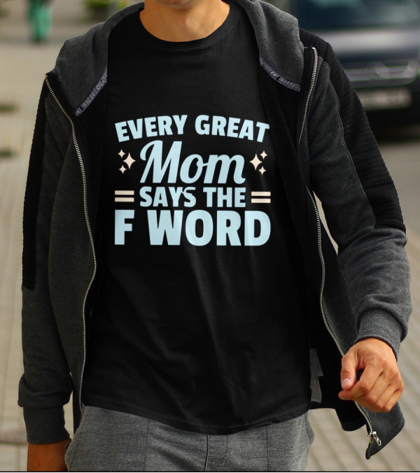Every Great Mom Says The F Word Stars Humor T-Shirt