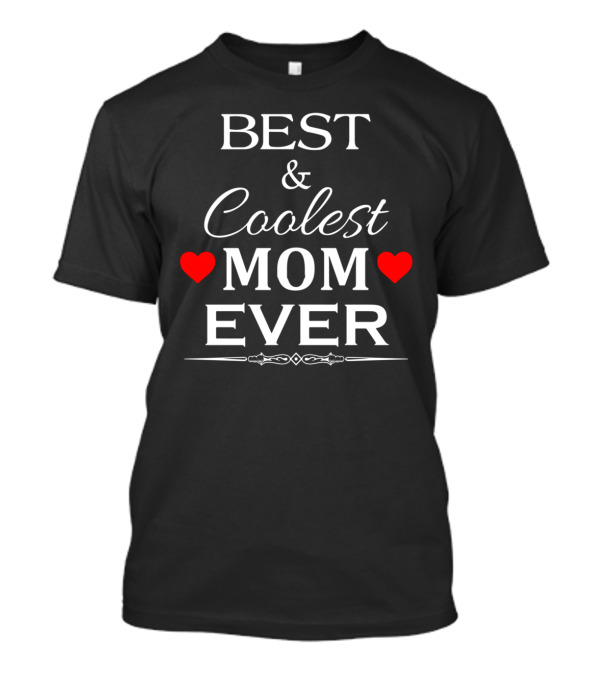 Best And Coolest Mom Ever With Red Heart Accents T-Shirt