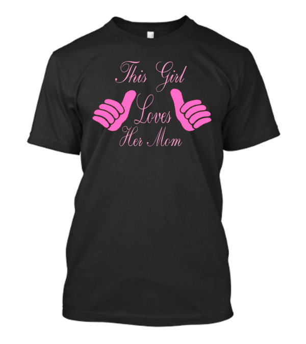 This Girl Loves Her Mom Thumbs Up T-Shirt