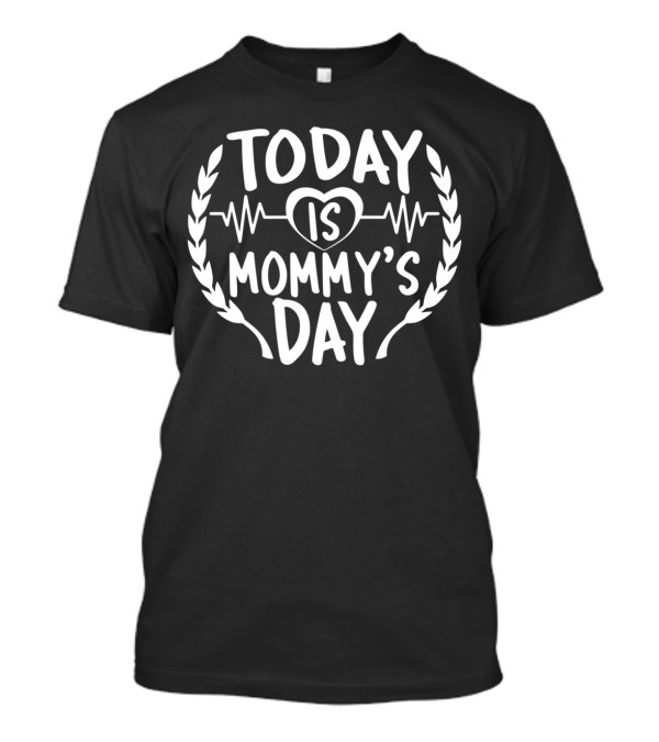 Today Is Mommy's Day Happy Daughter Son Funny Mommy T-Shirt