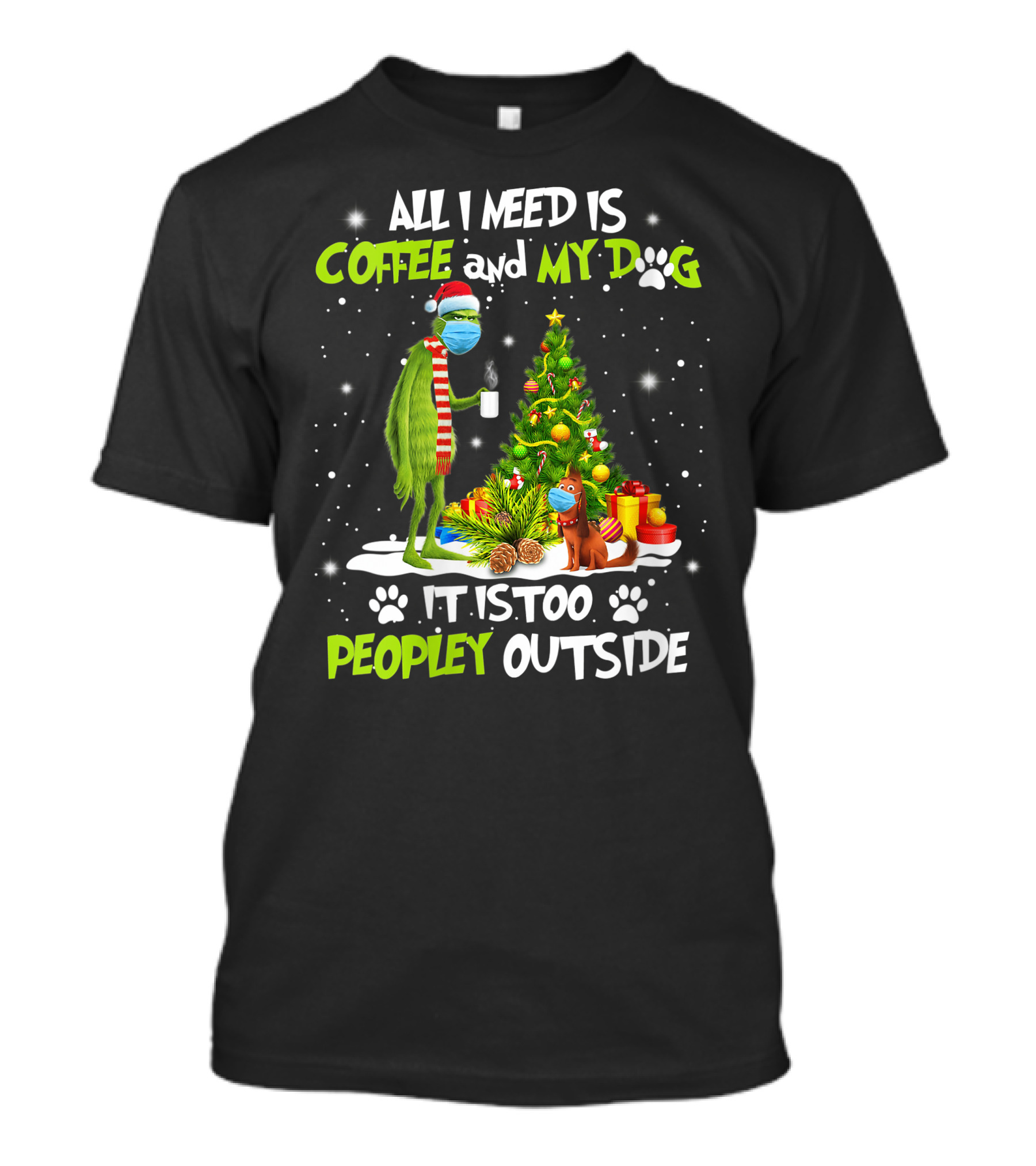 All I Need Is Coffee And My Dog It Is Too Peopley Outside Grinch Christmas Tree T-Shirt
