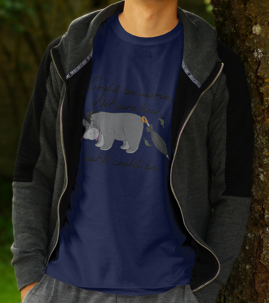 Disney Eeyore Could Be Worse Not Sure How But It Could Be T-Shirt