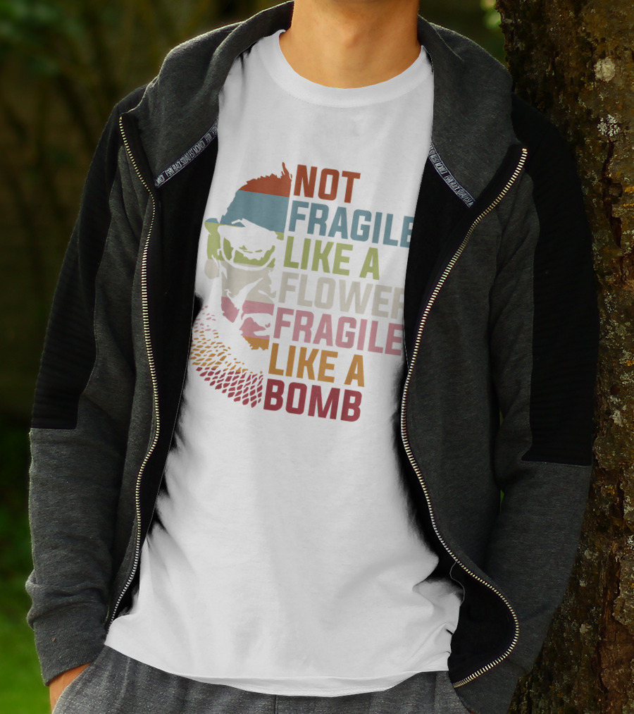 NOT FRAGILE LIKE A FLOWER FRAGILE LIKE A BOMB RUTH BADER GINSBURG RBG FEMINIST T-Shirt