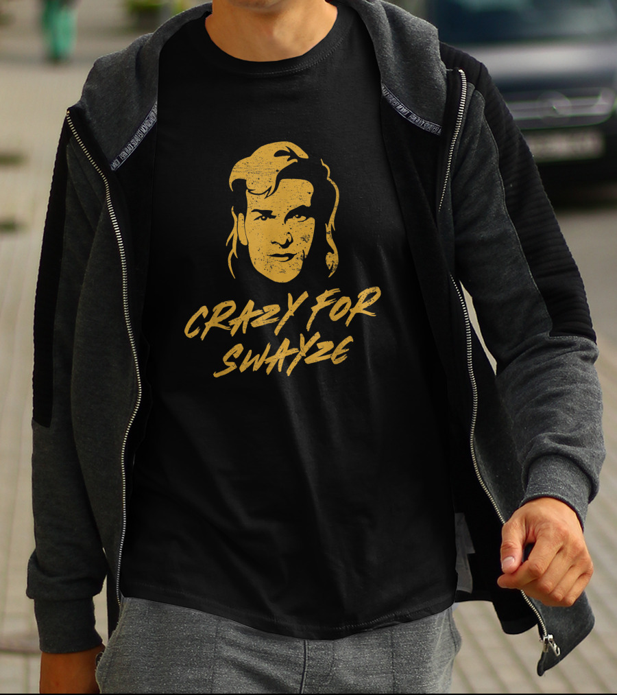 CRAZY For SWAYZE Funny Patrick Swayze Fan T-Shirt