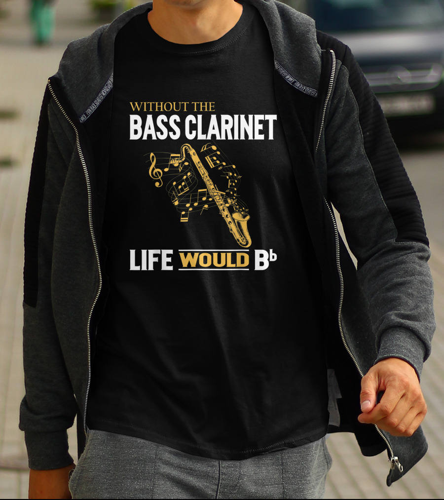 Without The Bass Clarinet Life Would Bb Musical Notes And Saxophone T-Shirt