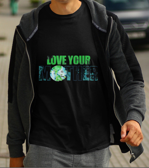 Love Your Mother Earth Day Best Design Sustainable Planet Message T-Shirt