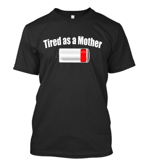 Tired As A Mother Low Battery Icon Funny Mom Humor T-Shirt