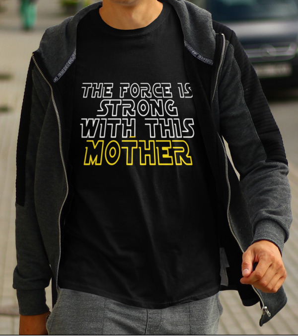 The Force Is Strong With This Mother Star Wars Inspired Text T-Shirt