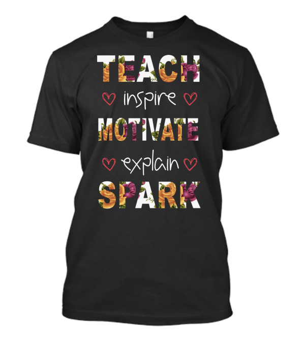 Teach Inspire Motivate Explain Spark Mother Floral Heart T-Shirt