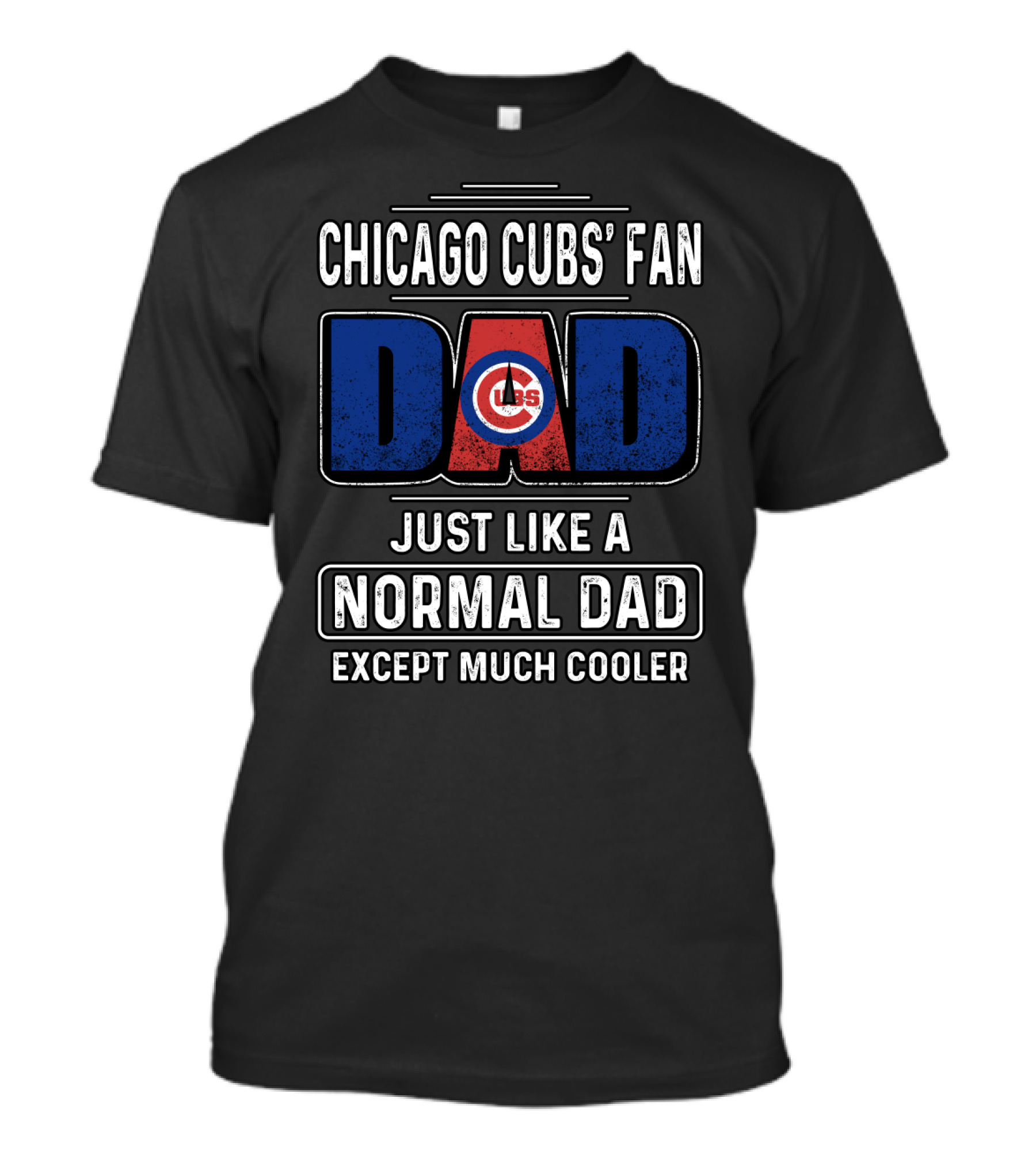 Chicago Cubs' Fan Dad Just Like A Normal Dad Except Much Cooler T-Shirt