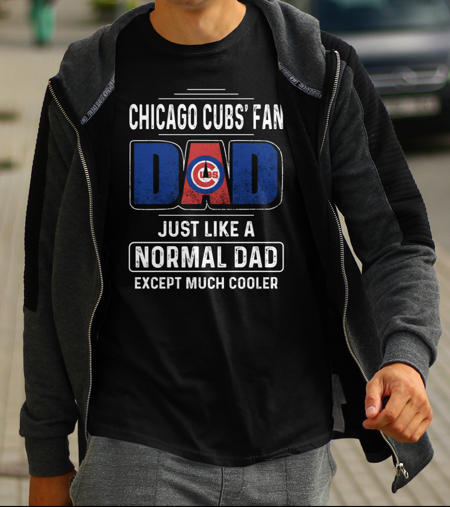 Chicago Cubs' Fan Dad Just Like A Normal Dad Except Much Cooler T-Shirt