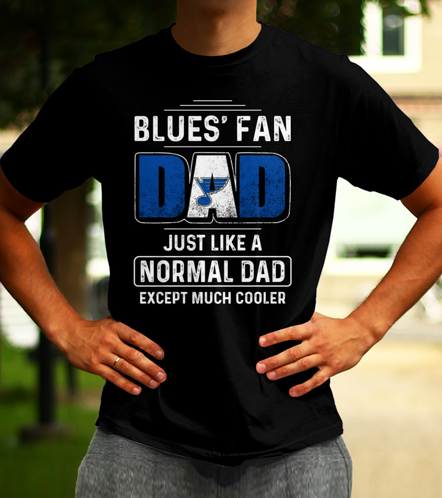 BLUES' FAN DAD JUST LIKE A NORMAL DAD EXCEPT MUCH COOLER St. Louis BluesDS T-Shirt