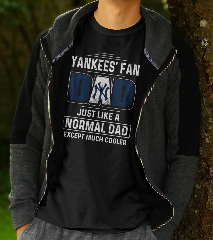 YANKEES' FAN DAD JUST LIKE A NORMAL DAD EXCEPT MUCH COOLER T-Shirt