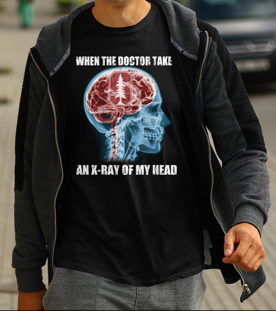 When The Doctor Takes An X-Ray Of My Head Stanford Cardinal T-Shirt