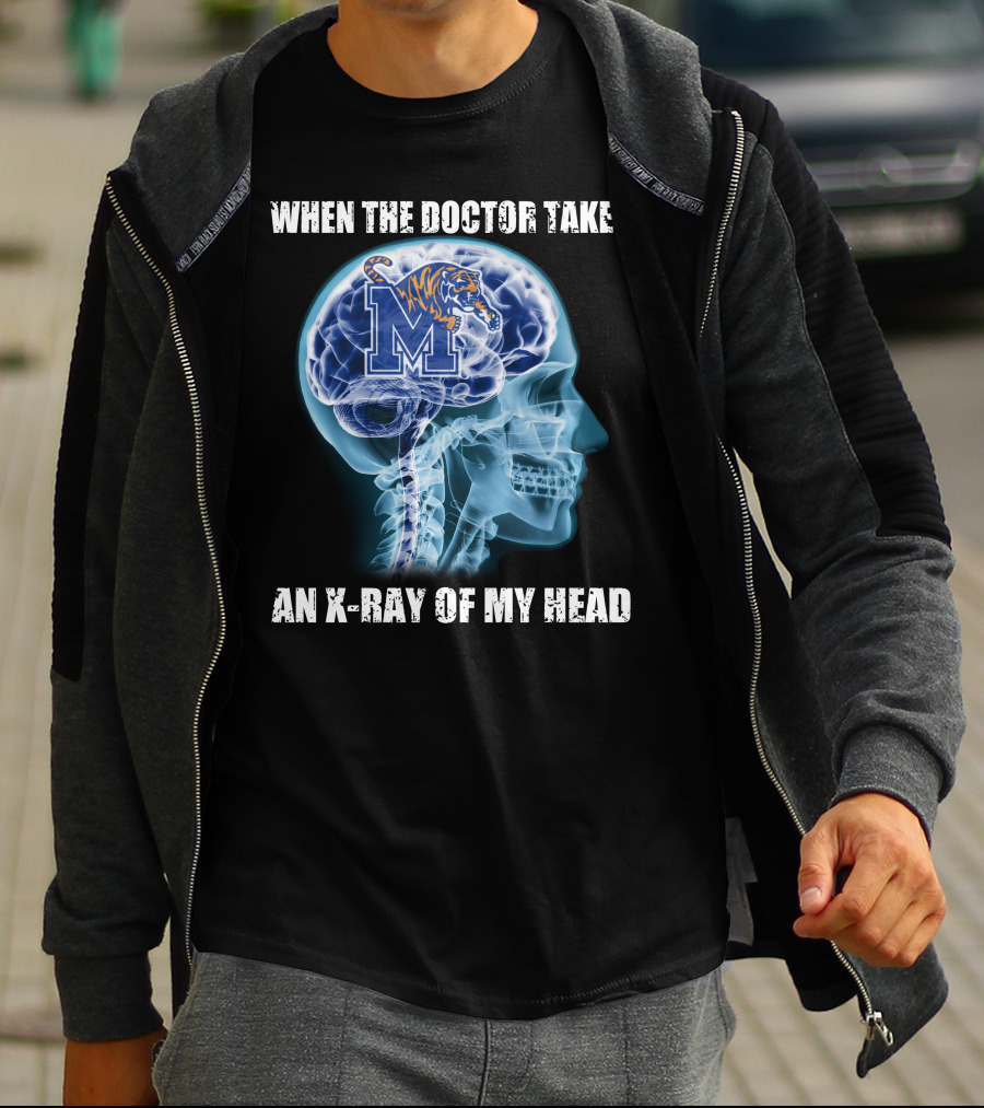 When The Doctor Takes An X-Ray Of My Head Memphis Tigers T-Shirt