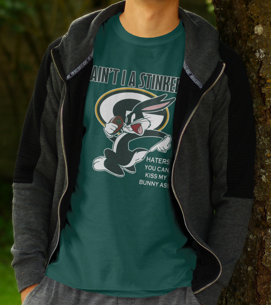 Ain't I A Stinker Haters You Can Kiss My Bunny Ass Green Bay Packers T-Shirt