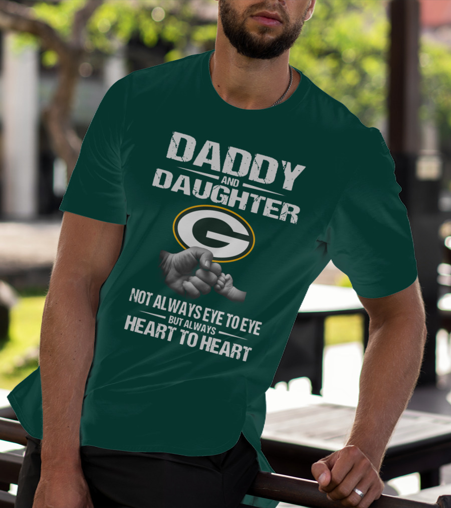 Daddy And Daughter Green Bay Packers Not Always Eye To Eye But Always Heart To Heart T-Shirt