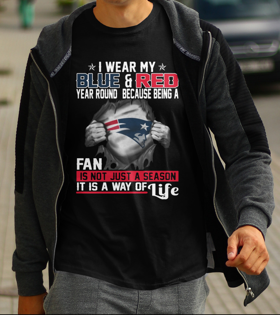 I Wear My Blue And Red Year Round Because Being A New England Patriots Fan Is Not Just A Season It Is A Way Of Life T-Shirt