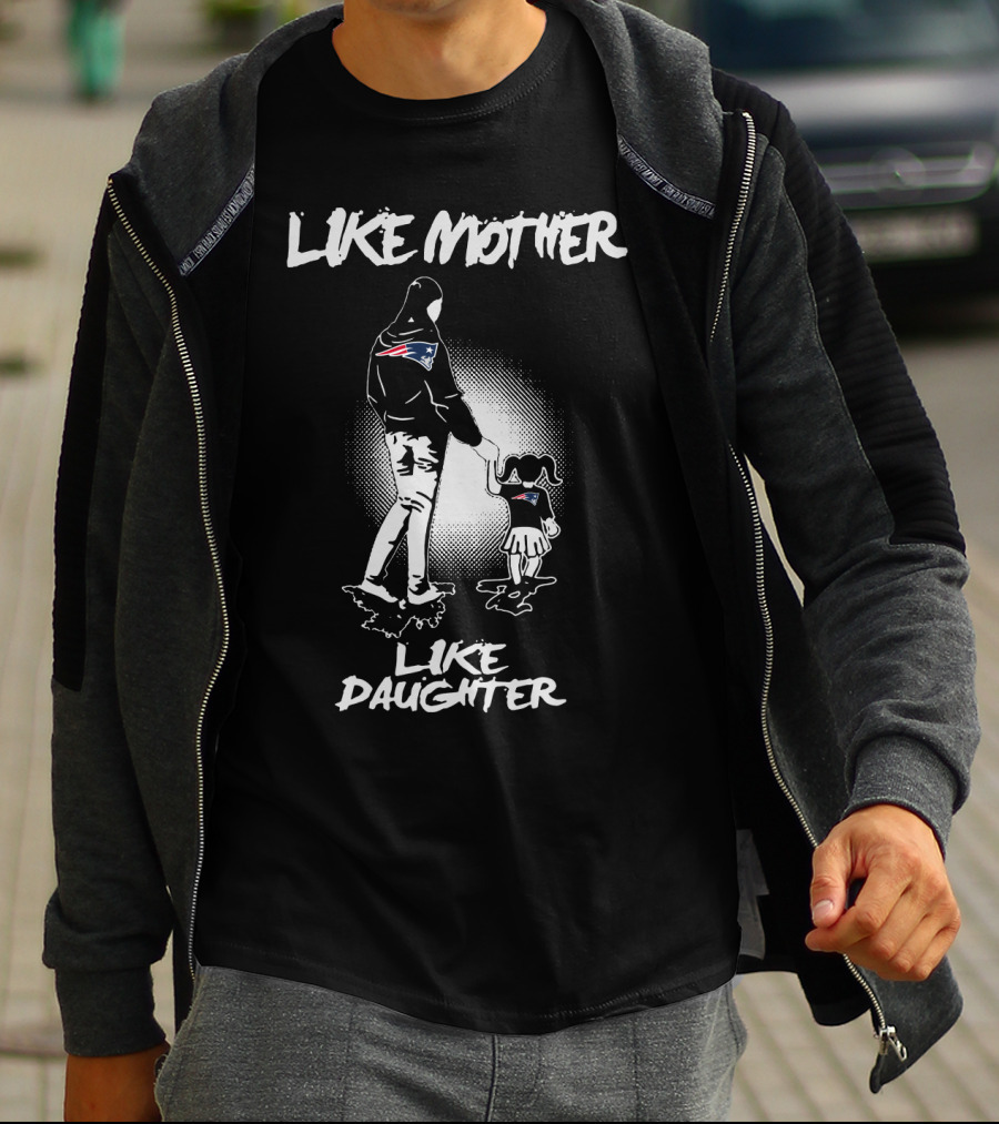 Like Mother Like Daughter New England Patriots T-Shirt