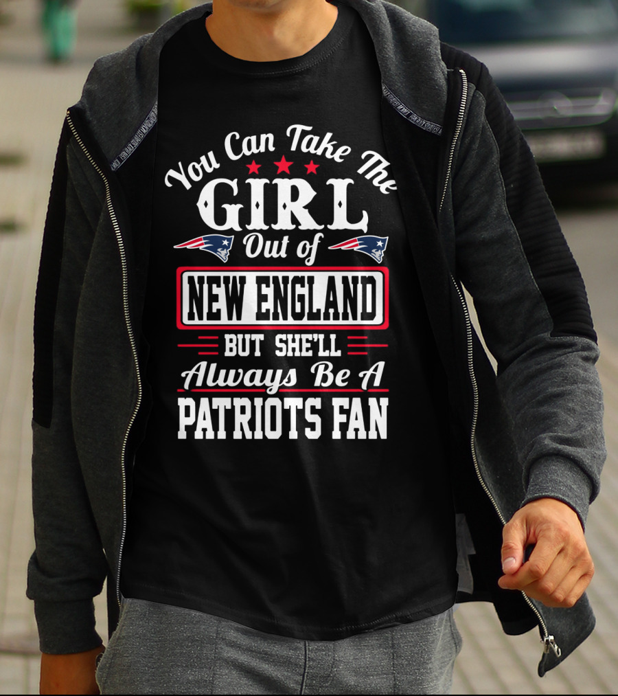 You Can Take The Girl Out Of New England But She'll Always Be A Patriots Fan T-Shirt
