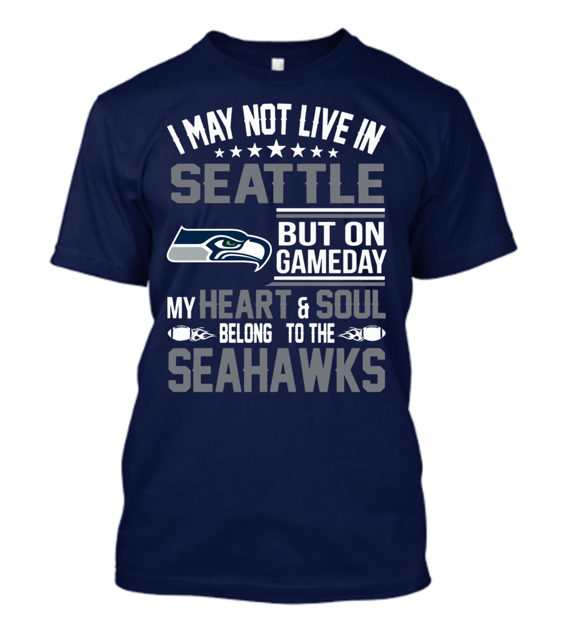 I May Not Live In Seattle But On Gameday My Heart & Soul Belong To The Seahawks T-Shirt