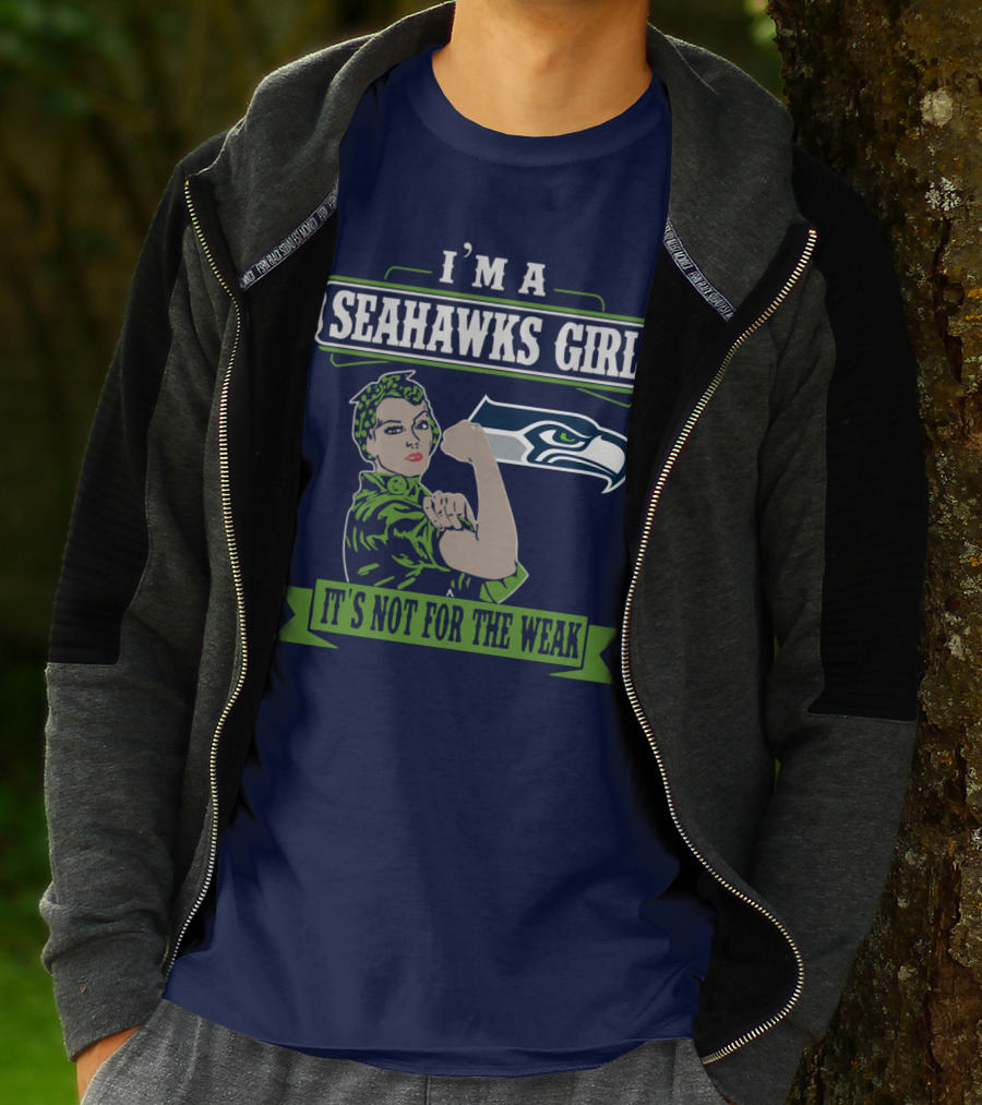 I'm A Seahawks Girl It's Not For The Weak T-Shirt