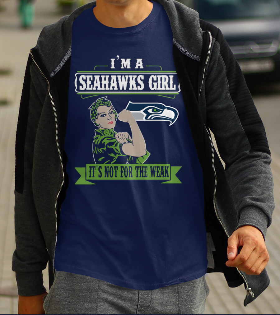 I'm A Seahawks Girl It's Not For The Weak T-Shirt