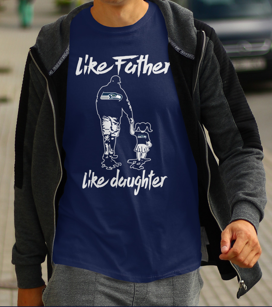 Like Father Like Daughter Seattle Seahawks Fan Support T-Shirt