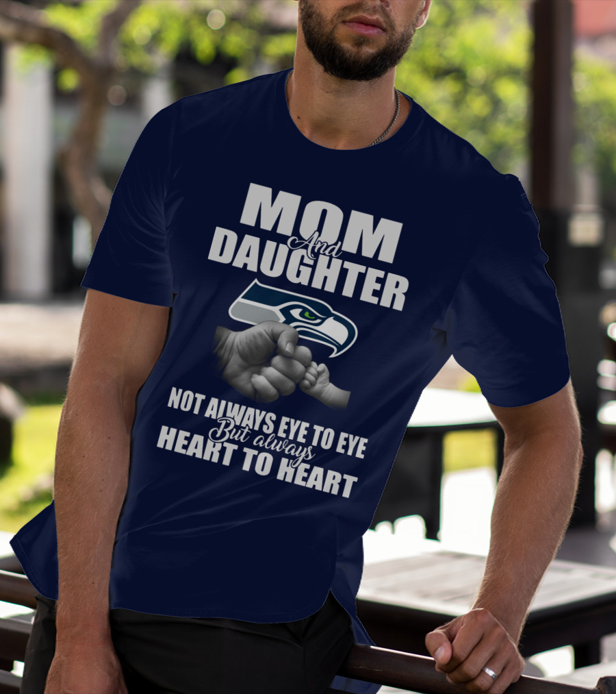 Mom And Daughter Seattle Seahawks Not Always Eye To Eye But Always Heart To Heart T-Shirt