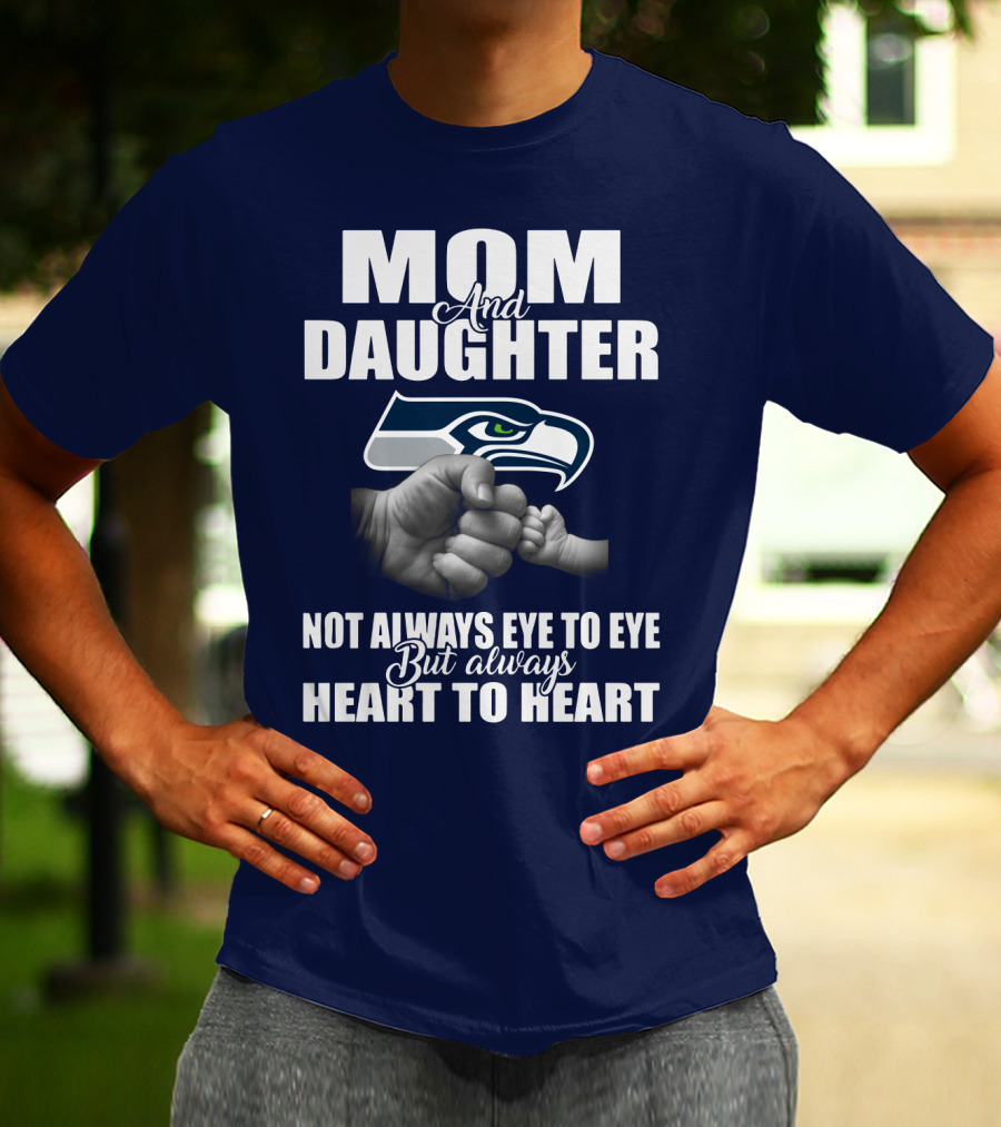 Mom And Daughter Seattle Seahawks Not Always Eye To Eye But Always Heart To Heart T-Shirt