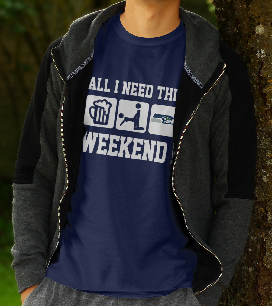 All I Need This Weekend Seattle Seahawks T-Shirt