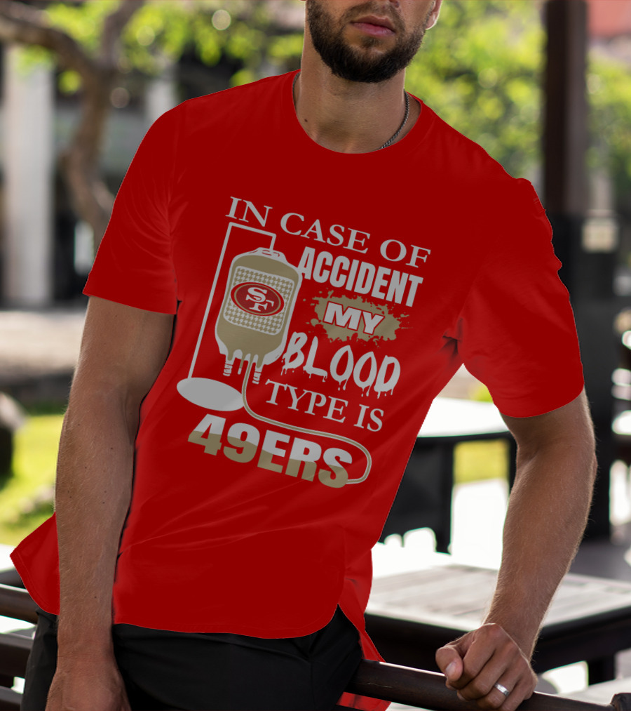 In Case Of Accident My Blood Type Is 49ers San Francisco 49ers T-Shirt